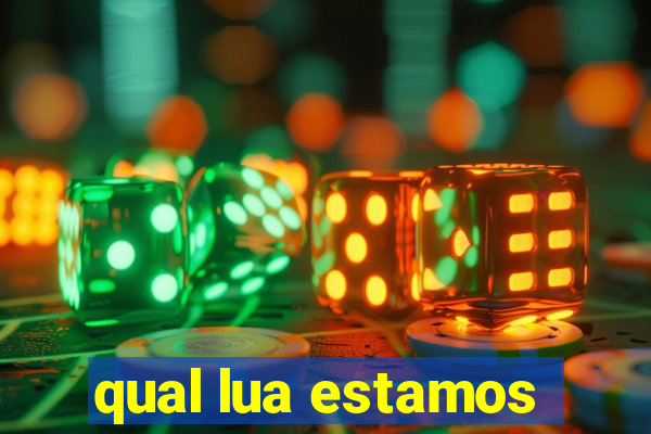 qual lua estamos